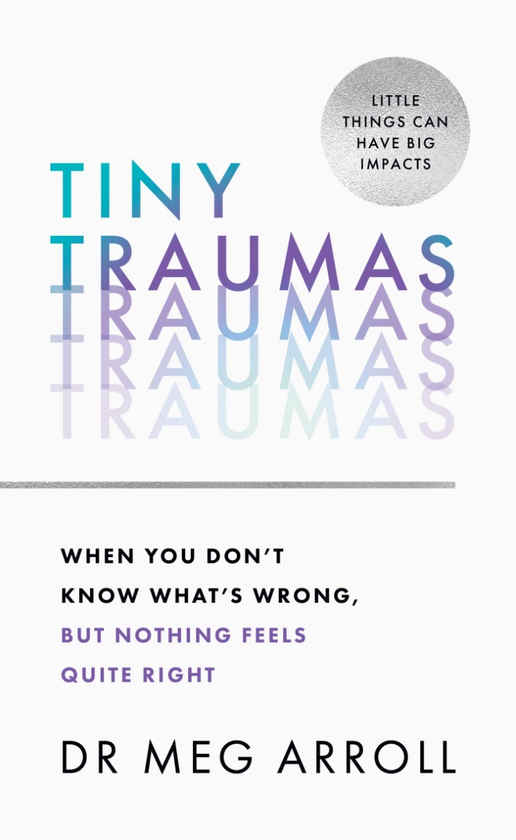 Бумажная книга «Tiny Traumas. When You Don't Know What's Wrong, but Nothing Feels Quite Right», автор Мэг Аррол - фото №1