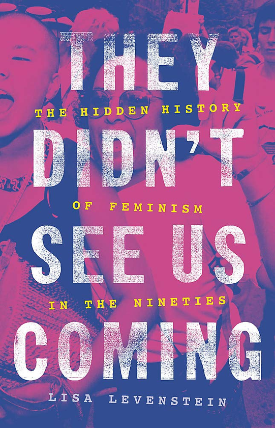 [object Object] «They Didn't See Us Coming. The Hidden History of Feminism in the Nineties», автор Лиза Левенштейн - фото №1