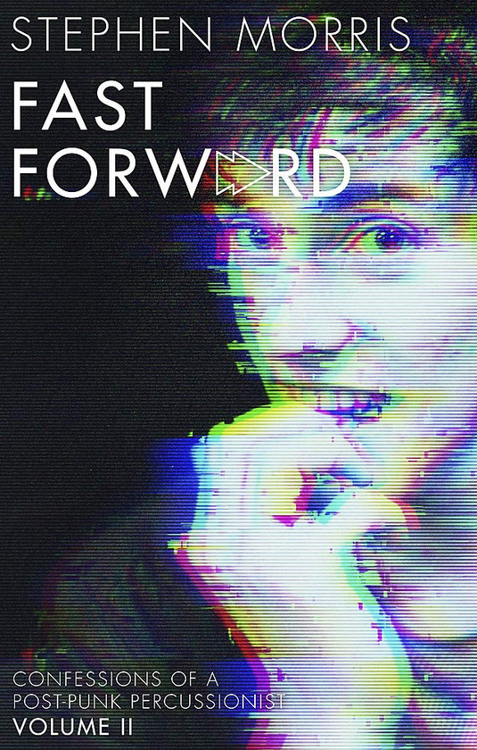 Бумажная книга «Fast Forward. Confessions of a Post-Punk Percussionist. Volume II», автор Стивен Моррис - фото №1