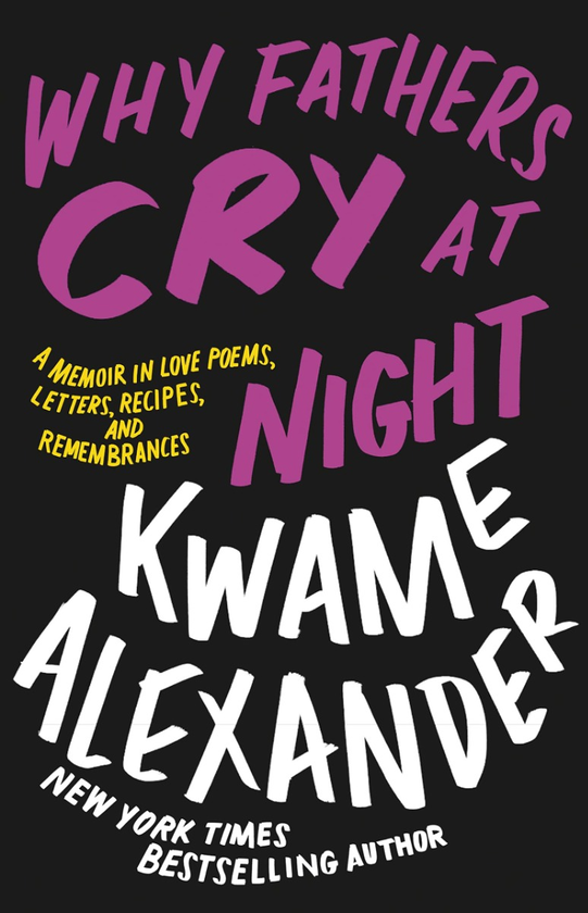 Бумажная книга «Why Fathers Cry at Night. A Memoir in Love Poems, Recipes, Letters, and Remembrances», автор Кваме Александер - фото №1