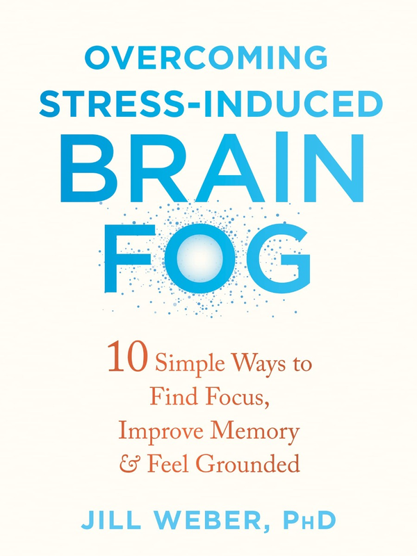 Бумажная книга «Overcoming Stress-Induced Brain Fog. 10 Simple Ways to Find Focus, Improve Memory, and Feel Grounded», автор Джилл Уэбер - фото №1