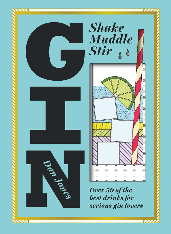 Бумажная книга «Gin: Shake, Muddle, Stir : Over 40 of the Best Drinks for Serious Gin Lovers», автор Дэн Джонс - фото №1