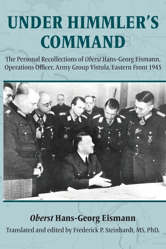 [object Object] «Under Himmler's Command: The Personal Recollections of Oberst Hans-Georg Eismann, Operations Officer, Army Group Vistula, Eastern Front 1945», автор Ганс-Георг Айсманн - фото №1