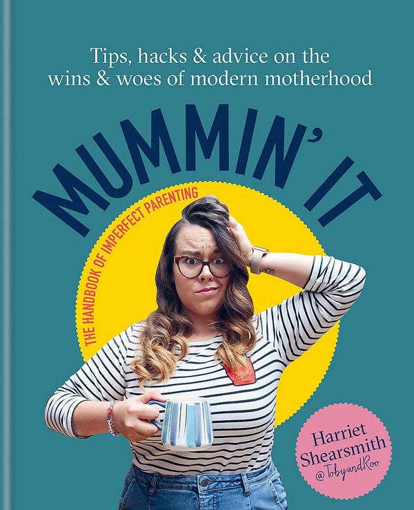 Паперова книга «Mummin' It. Tips, Hacks & Advice on the Wins and Woes of Modern Motherhood», автор Гарієт Шерсміт - фото №1