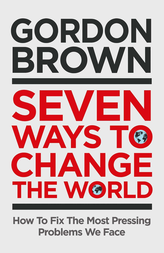 Бумажная книга «Seven Ways to Change the World. How To Fix The Most Pressing Problems We Face», автор Гордон Браун - фото №1