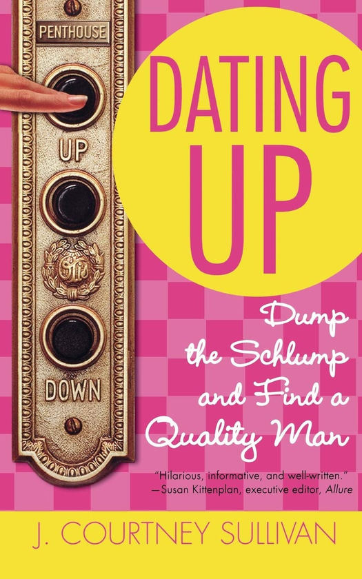 Бумажная книга «Dating Up. Dump the Schlump and Find a Quality Man», автор Дж. Кортни Салливан - фото №1