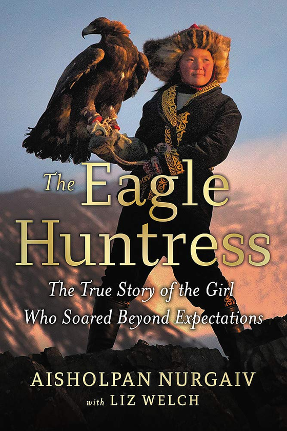 Паперова книга «The Eagle Huntress. The True Story of the Girl Who Soared Beyond Expectations», авторів Ліз Велч, Айшолпан Нургаєв - фото №1
