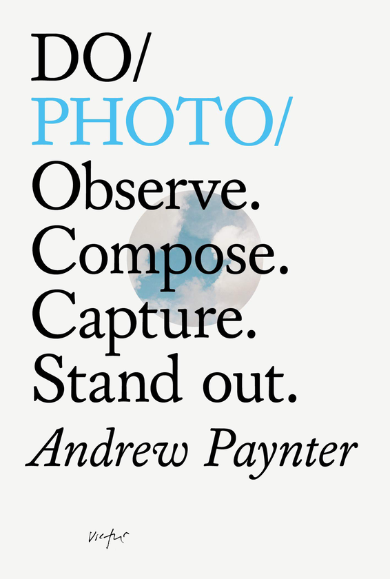 Паперова книга «Do Photo. Observe. Compose. Capture. Stand Out», автор Ендрю Пейнтер - фото №1