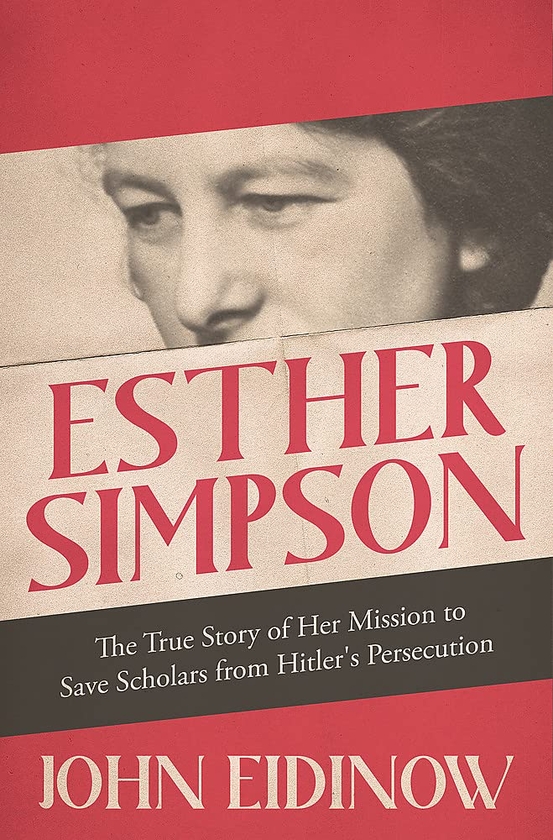 Бумажная книга «Esther Simpson: The True Story of Her Mission to Save Scholars from Hitler's Persecution», автор Джон Эйдинов - фото №1