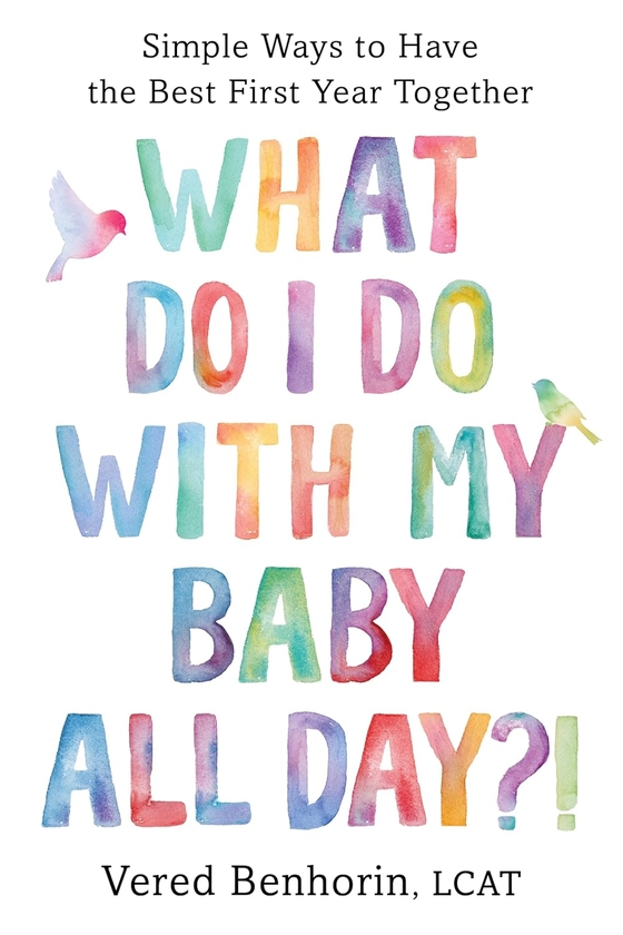 Бумажная книга «What Do I Do with My Baby All Day?! Simple Ways to Have the Best First Year Together», автор Веред Бенхорин - фото №1