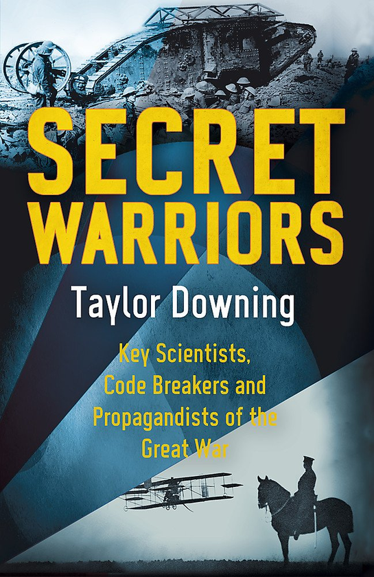 Бумажная книга «Secret Warriors. Key Scientists, Code Breakers and Propagandists of the Great War», автор Тейлор Даунинг - фото №1