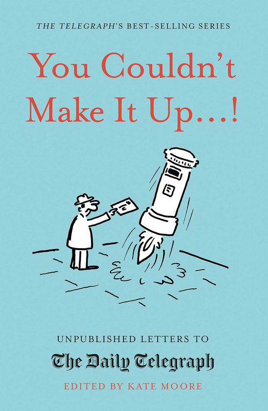 Бумажная книга «You Couldn't Make It Up...! Unpublished Letters to The Daily Telegraph», автор Кейт Мур - фото №1