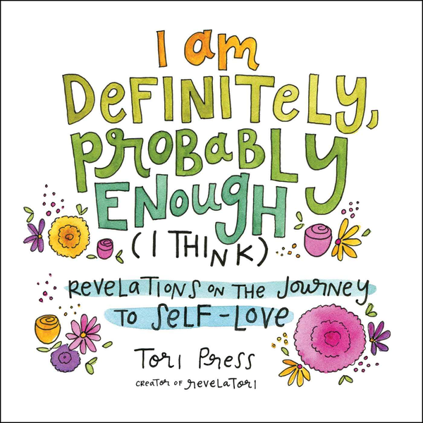 Паперова книга « I Am Definitely, Probably Enough (I Think). Revelations on the Journey to Self-Love», автор Торі Прес - фото №1