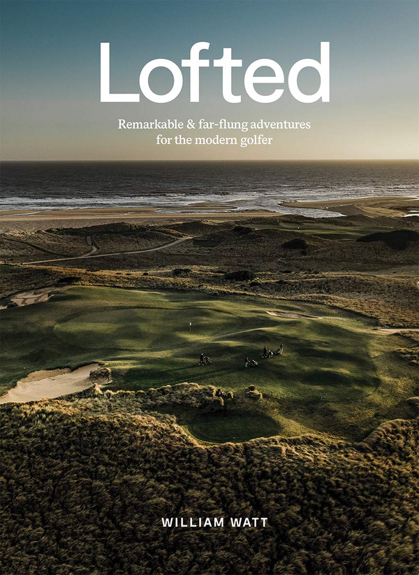 Бумажная книга «Lofted. Remarkable & Far-flung Adventures for the Modern Golfer», автор Уильям Ватт - фото №1