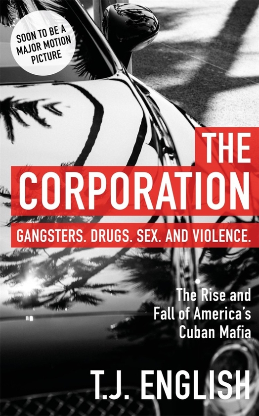 Паперова книга «The Corporation. The Rise and Fall of America’s Cuban Mafia», автор Т. Дж. Інгліш - фото №1