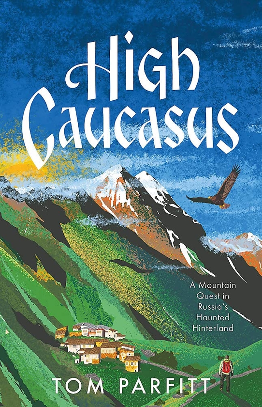 Бумажная книга «High Caucasus: A Mountain Quest in Russia's Haunted Hinterland», автор Том Парфитт - фото №1