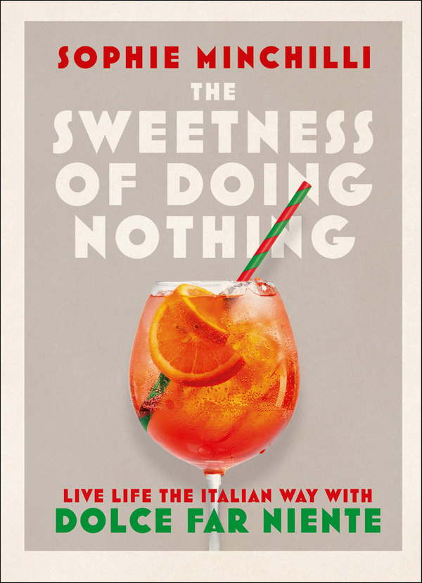 Бумажная книга «The Sweetness of Doing Nothing: Living Life the Italian Way with Dolce Far Niente», автор Софи Минчилли - фото №1
