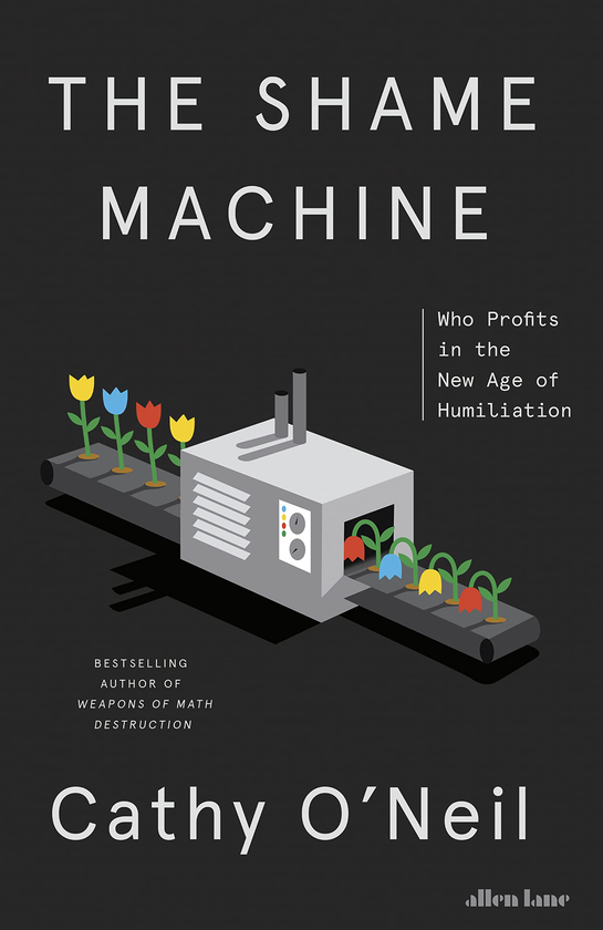 Бумажная книга «The Shame Machine. Who Profits in the New Age of Humiliation», автор Кэти О'Нил - фото №1