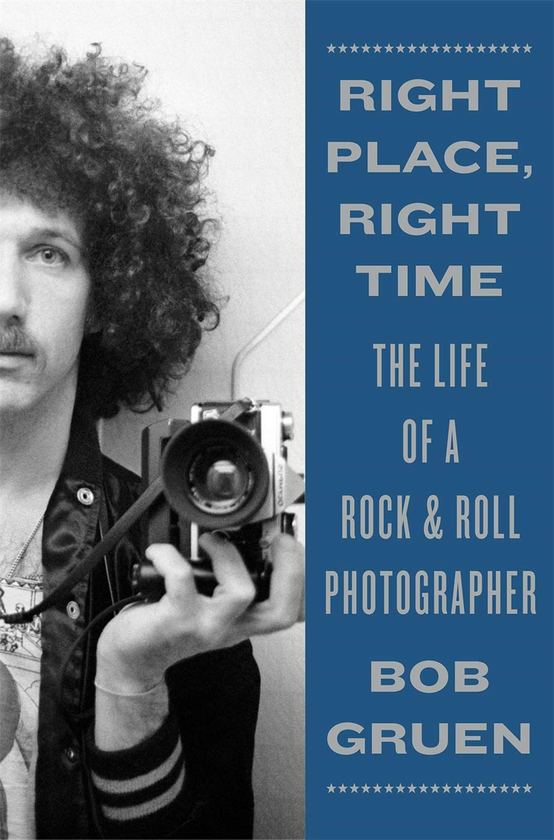 Паперова книга «Right Place, Right Time. The Life of a Rock & Roll Photographer», автор Боб Груен - фото №1