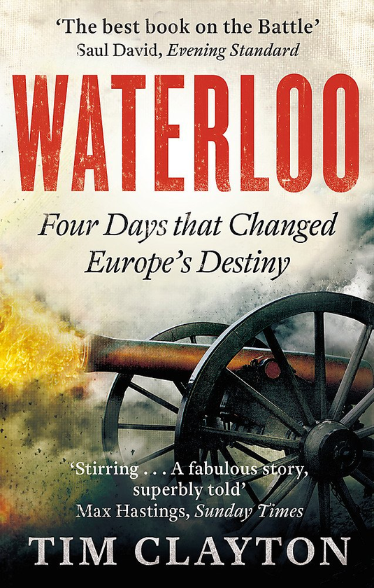 Паперова книга «Waterloo. Four Days that Changed Europe’s Destiny», автор Тім Клейтон - фото №1