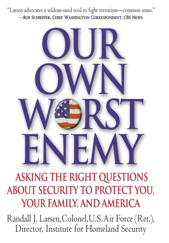 Паперова книга «Our Own Worst Enemy. Asking the Right Questions About Security to Protect You, Your Family, and America», автор Рендалл Ларсен - фото №1