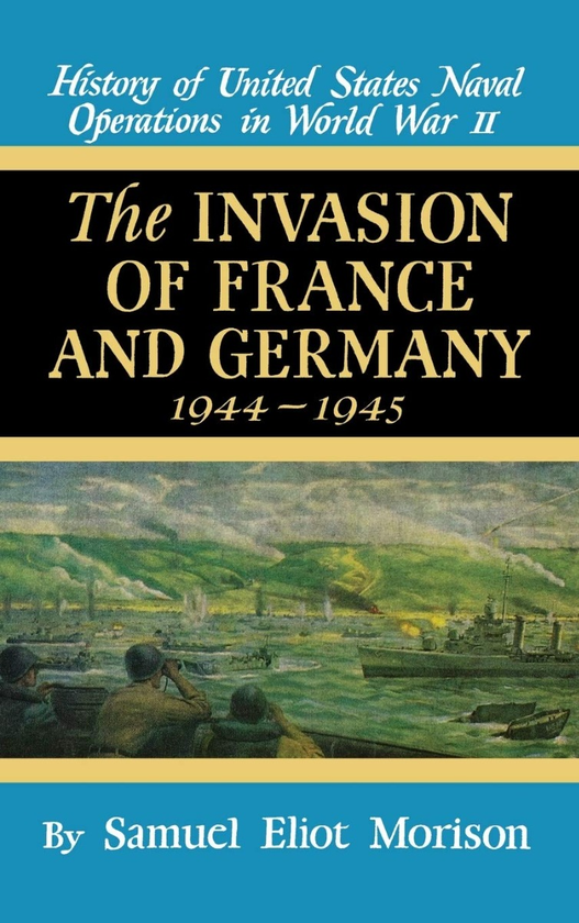 Бумажная книга «Invasion of France and Germany, 1944-945 (History of United States Naval Operations in World War II)», автор Семуэль Морисон - фото №1