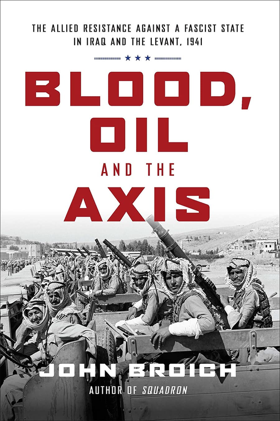 [object Object] «Blood, Oil and the Axis. The Allied Resistance Against a Fascist State in Iraq and the Levant, 1941», автор Джон Бройч - фото №1