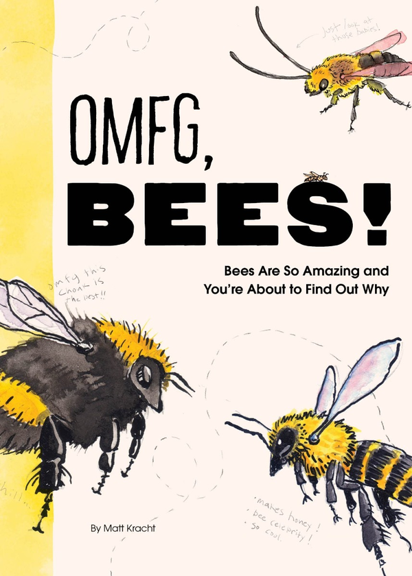 Бумажная книга «OMFG, BEES! Bees Are So Amazing and You're About to Find Out Why», автор Мэтт Крахт - фото №1