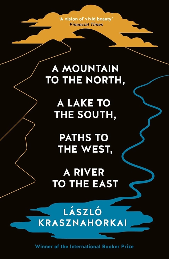 Бумажная книга «A Mountain to the North, A Lake to The South, Paths to the West, A River to the East», автор Ласло Краснахоркаи	 - фото №1