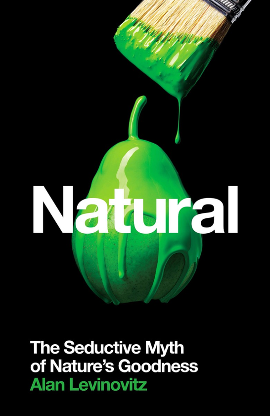 Бумажная книга «Natural. The Seductive Myth of Nature’s Goodness», автор Алан Левиновиц - фото №1