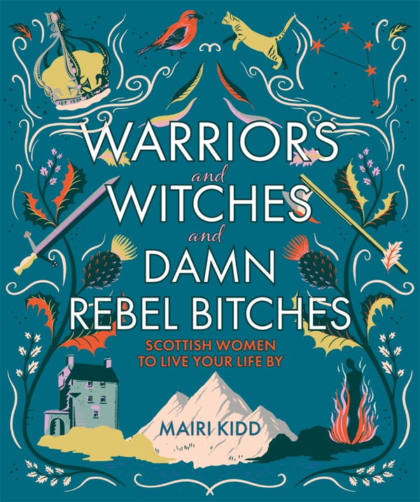 Бумажная книга «Warriors and Witches and Damn Rebel Bitches. Scottish women to live your life by», автор Маири Кидд - фото №1