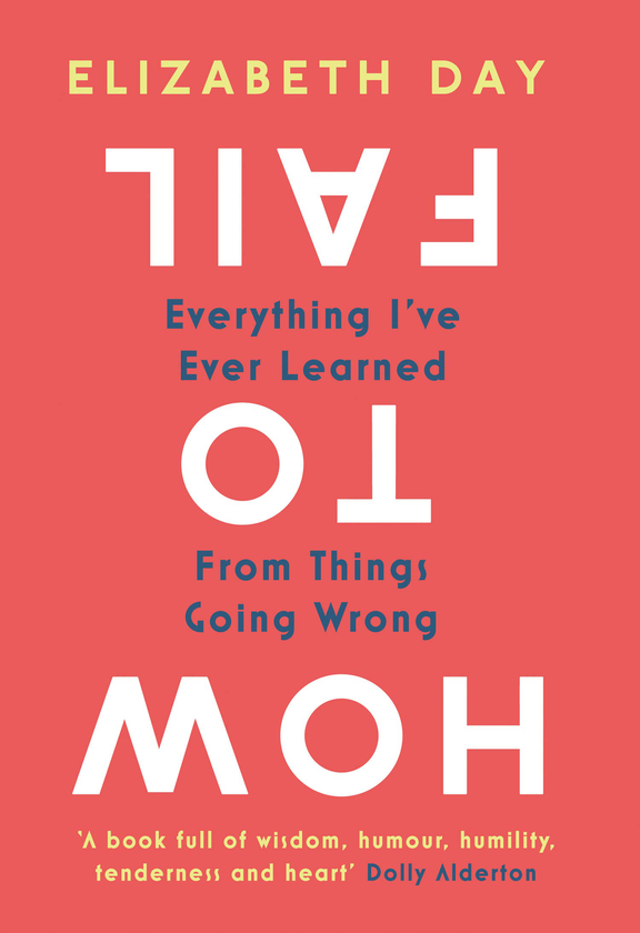 Бумажная книга «How to Fail. Everything I’ve Ever Learned From Things Going Wrong», автор Элизабет Дей - фото №1