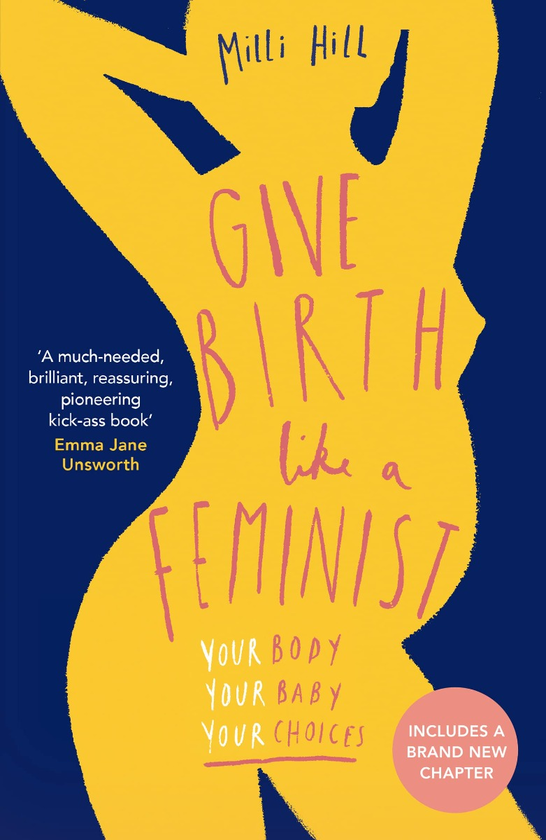 Паперова книга «Give Birth Like a Feminist. Your Body. Your Baby. Your Choices», автор Міллі Хілл - фото №1