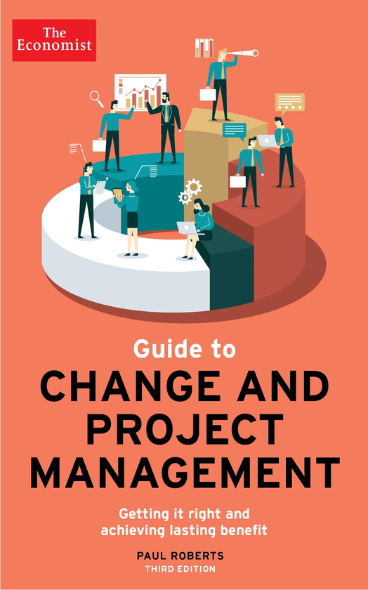 [object Object] «The Economist Guide To Change And Project Management. Getting it right and achieving lasting benefit», автор Пол Робертс - фото №1