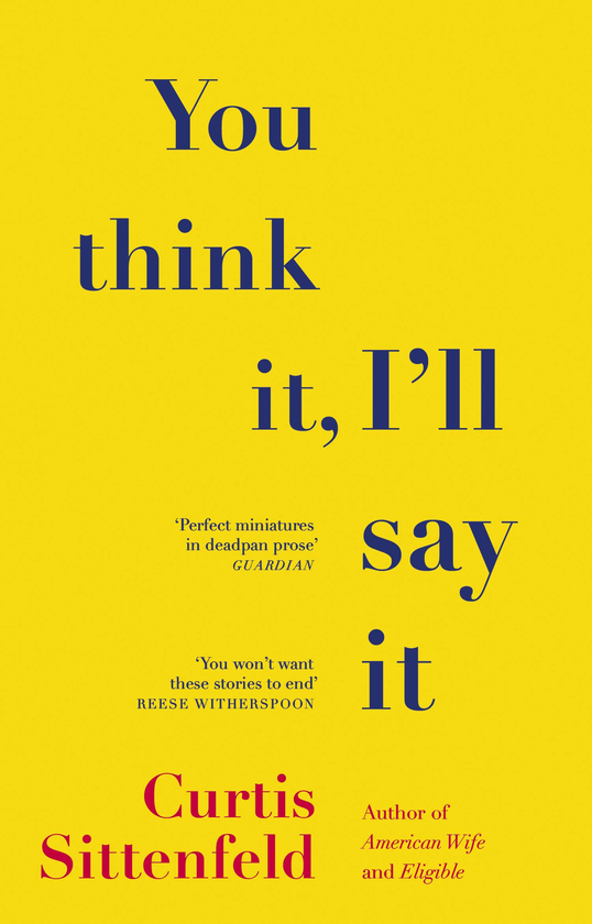 Бумажная книга «You Think It, I'll Say It: Stories», автор Кертис Зиттенфельд - фото №1