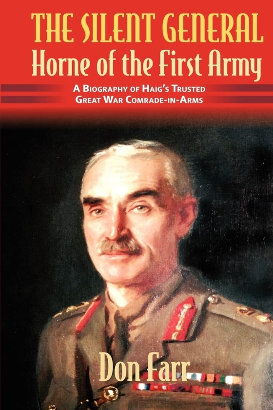[object Object] «The Silent General Horne of the First Army: A Biography of Haig's Trusted Great War Comrade-In-Arms», автор Дон Фарр - фото №1