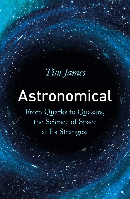 [object Object] «Astronomical. From Quarks to Quasars, the Science of Space at its Strangest», автор Тим Джеймс - фото №1