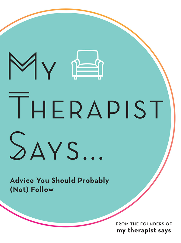 Паперова книга «My Therapist Says. Advice You Should Probably (Not) Follow» - фото №1