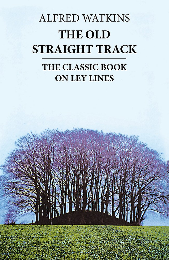 Бумажная книга «The Old Straight Track. Its Mounds, Beacons, Moats, Sites and Mark Stones», автор Альфред Уоткинс - фото №1