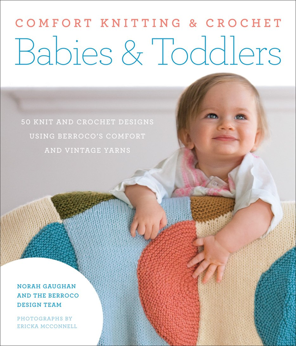 Бумажная книга «Comfort Knitting & Crochet. Babies & Toddlers. 50 knit and crochet designs using Berroco's Comfort and Vintage Yarns» - фото №1