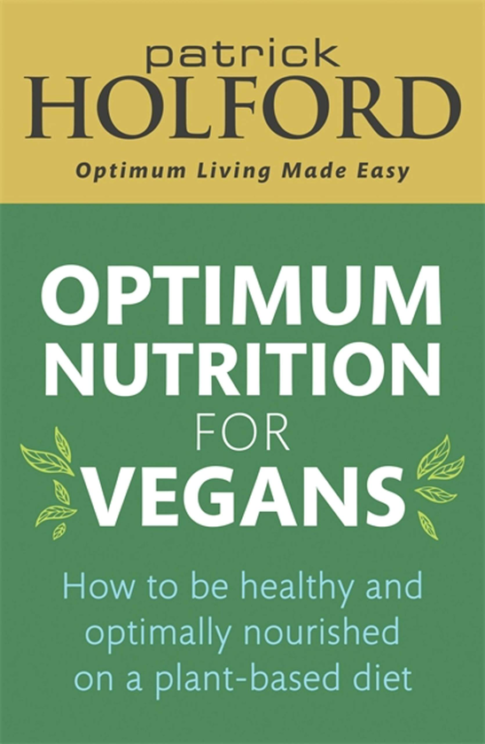 [object Object] «Optimum Nutrition for Vegans. How to be healthy and optimally nourished on a plant-based diet», автор Патрік Холфорд - фото №1