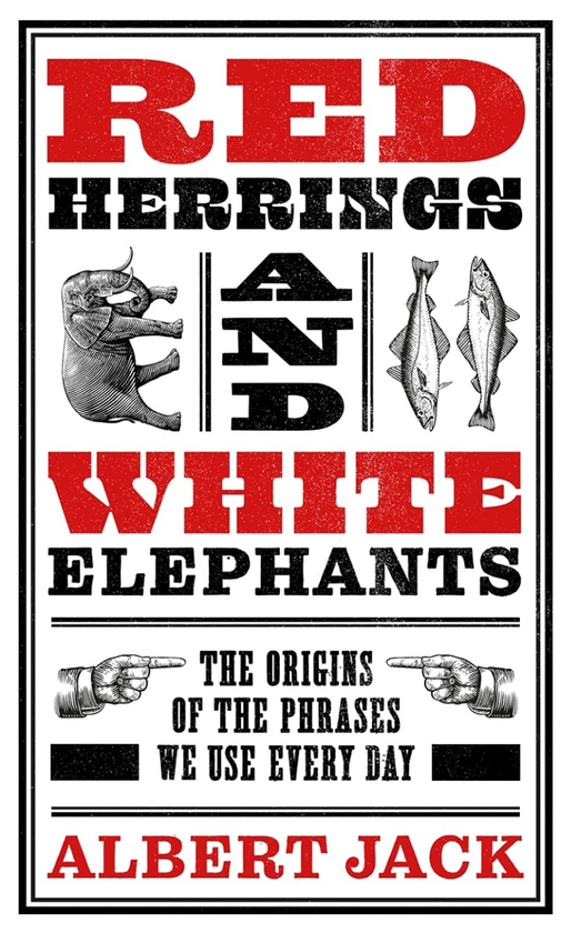 Бумажная книга «Red Herrings And White Elephants. The Origins of the Phrases We Use Every Day», автор Альберт Джек - фото №1