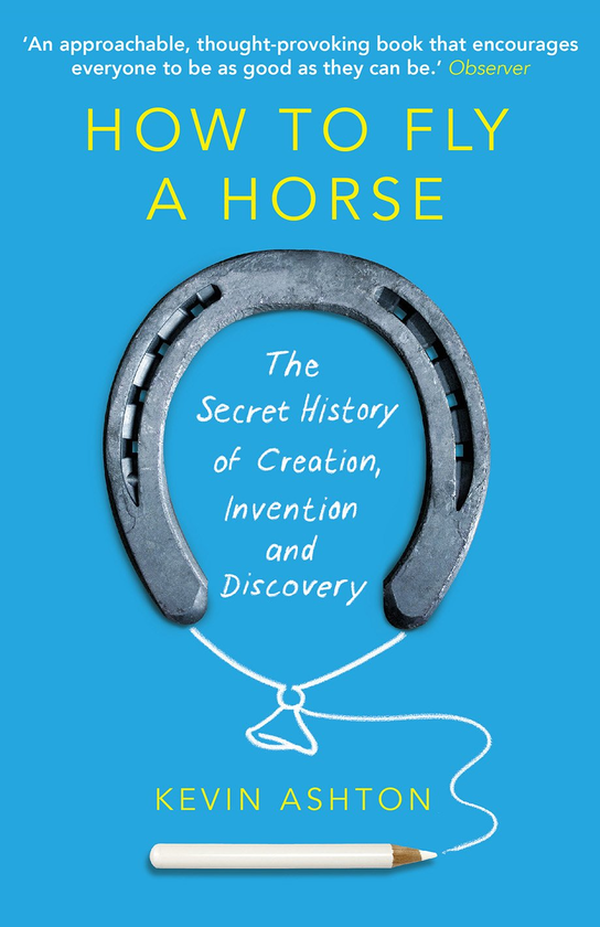 Бумажная книга «How To Fly A Horse. The Secret History of Creation, Invention, and Discovery», автор Кевин Эштон - фото №1