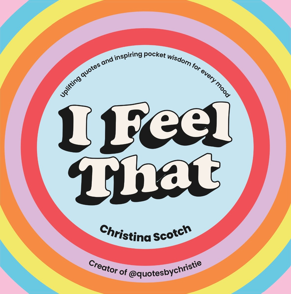 Паперова книга «I Feel That. Uplifting Quotes and Inspiring Pocket Wisdom for Every Mood», автор Христина Скотч - фото №1