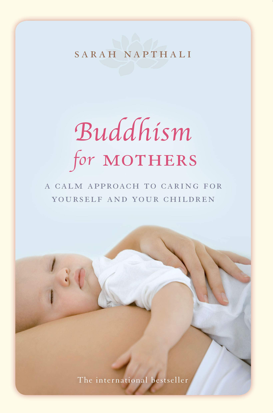 Бумажная книга «Buddhism for Mothers. A calm approach to caring for yourself and your children», автор Сара Нафтали - фото №1