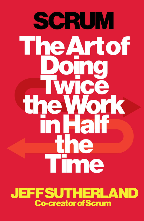 Бумажная книга «Scrum. The Art of Doing Twice the Work in Half the Time», автор Джефф Сазерленд - фото №1