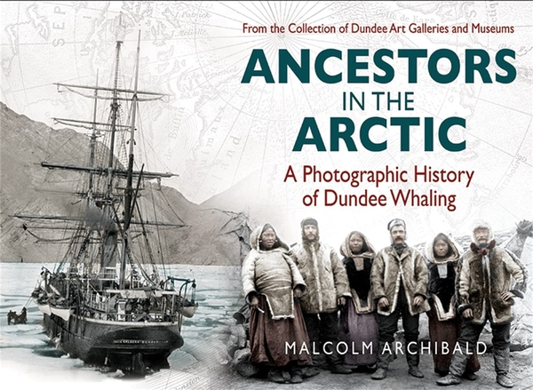 Бумажная книга «Ancestors in the Arctic. A Photographic History of Dundee Whaling», автор Малькольм Арчибальд - фото №1