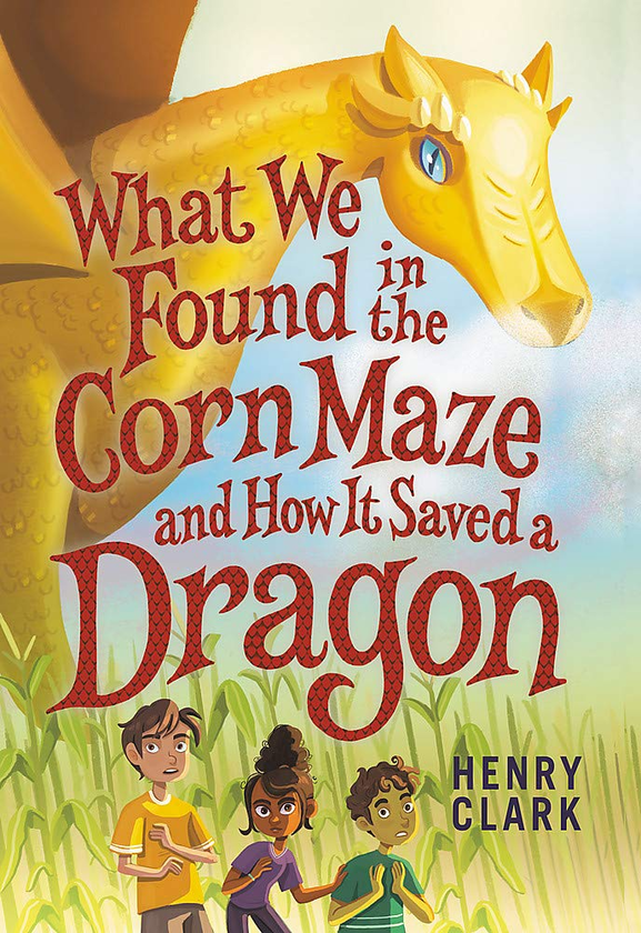 Паперова книга «What We Found in the Corn Maze and How It Saved a Dragon», автор Генрі Кларк - фото №1