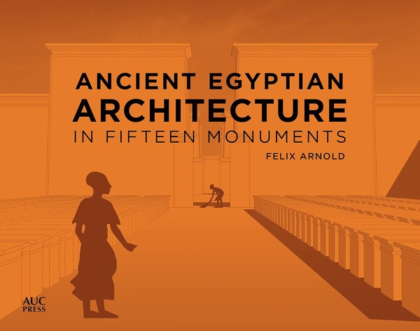 [object Object] «Ancient Egyptian Architecture in Fifteen Monuments», автор Фелікс Арнольд - фото №1