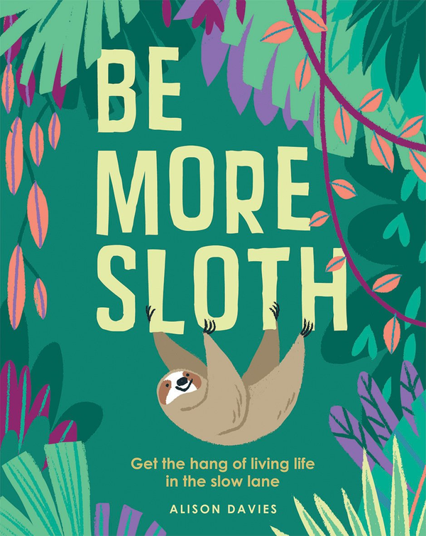 Бумажная книга «Be More Sloth: Get the hang of living life in the slow lane», автор Элисон Дэвис - фото №1